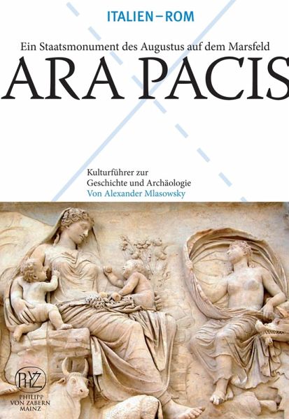Ara Pacis - Ein Staatsmonument Augustus auf dem Feld Marsfeld (eBook, PDF)  von Alexander Mlasowsky - Portofrei bei bücher.de