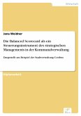 Die Balanced Scorecard als ein Steuerungsinstrument des strategischen Managements in der Kommunalverwaltung (eBook, PDF)