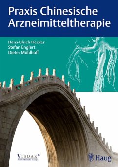 Praxis Chinesische Arzneimitteltherapie (eBook, PDF) - Hecker, Hans Ulrich; Englert, Stefan; Mühlhoff, Dieter