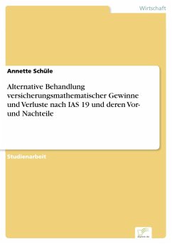 Alternative Behandlung versicherungsmathematischer Gewinne und Verluste nach IAS 19 und deren Vor- und Nachteile (eBook, PDF) - Schüle, Annette