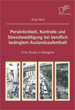 Persönlichkeit, Kontrolle und Stressbewältigung bei beruflich bedingtem Auslandsaufenthalt (eBook, PDF) - Heck, Anja