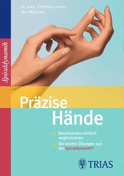 Präzise Hände (eBook, ePUB) - Larsen, Christian; Larsen, Claudia; Miescher, Bea; Spiraldynamik Holding AG