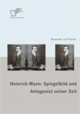 Heinrich Mann: Spiegelbild und Antagonist seiner Zeit (eBook, PDF)
