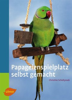 Papageienspielplatz selbst gemacht (eBook, PDF) - Scholtyssek, Christine