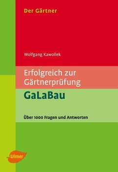 Der Gärtner. Erfolgreich zur Gärtnerprüfung. GaLaBau (eBook, PDF) - Kawollek, Wolfgang