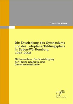 Die Entwicklung des Gymnasiums und des Lehrplans/Bildungsplans in Baden-Württemberg 1945-2008 (eBook, PDF) - Kisser, Thomas H.