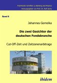 Die zwei Gesichter der deutschen Fondsbranche. Cut-Off-Zeit und Zeitzonenarbitrage (eBook, PDF)