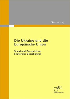 Die Ukraine und die Europäische Union: Stand und Perspektiven bilateraler Beziehungen (eBook, PDF) - Czarny, Oksana