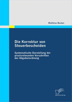 Die Korrektur von Steuerbescheiden - Systematische Darstellung der praxisrelevanten Vorschriften der Abgabenordnung (eBook, PDF) - Becker, Matthias