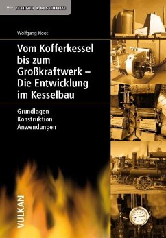 Vom Kofferkessel bis zum Großkraftwerk - Die Entwicklung im Kesselbau (eBook, PDF) - Noot, Wolfgang