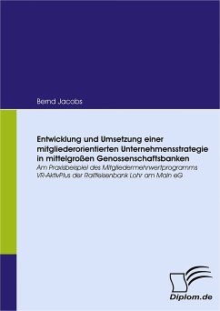 Entwicklung und Umsetzung einer mitgliederorientierten Unternehmensstrategie in mittelgroßen Genossenschaftsbanken (eBook, PDF) - Jacobs, Bernd