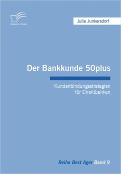 Der Bankkunde 50plus: Kundenbindungsstrategien für Direktbanken (eBook, PDF) - Junkersdorf, Julia