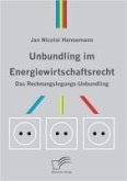 Unbundling im Energiewirtschaftsrecht (eBook, PDF)