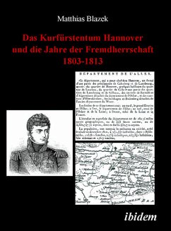 Das Kurfürstentum Hannover und die Jahre der Fremdherrschaft 1803-1813 (eBook, PDF) - Blazek, Matthias