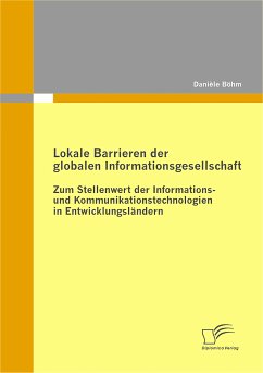 Lokale Barrieren der globalen Informationsgesellschaft: Zum Stellenwert der Informations- und Kommunikationstechnologien in Entwicklungsländern (eBook, PDF) - Böhm, Danièle