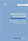 Seniorenmarketing im Einzelhandel: Marketingstrategien zur Erhaltung und Neugewinnung von Kunden der Zielgruppe Best Ager (eBook, PDF)
