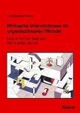 Wirksame Intervention im Organisationalen Wandel - How to turn an Elephant into a tango dancer (eBook, PDF)