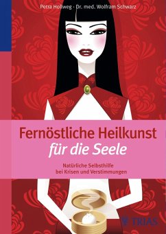 Fernöstliche Heilkunst für die Seele (eBook, ePUB) - Hollweg, Petra; Schwarz, Wolfram