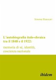 L'autobiografia italo-ebraica tra il 1848 e il 1922: memoria di sé, identità, coscienza nazionale (eBook, PDF)