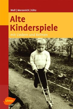 Alte Kinderspiele (eBook, ePUB) - Woll, Johanna; Merzenich, Margret; Götz, Theo