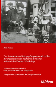 Das Anlernen von Kriegsgefangenen und zivilen Zwangsarbeitern in deutschen Betrieben während des Zweiten Weltkriegs (eBook, PDF) - Bierod, Ralf