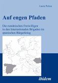 Auf engen Pfaden. Die rumänischen Freiwilligen in den internationalen Brigaden im spanischen Bürgerkrieg (eBook, PDF)