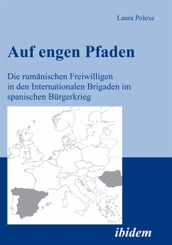 Auf engen Pfaden. Die rumänischen Freiwilligen in den internationalen Brigaden im spanischen Bürgerkrieg (eBook, PDF) - Polexe, Laura