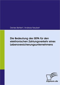 Die Bedeutung des SEPA für den elektronischen Zahlungsverkehr eines Lebensversicherungsunternehmens (eBook, PDF) - Behlert, Denise; Neubert, Andreas