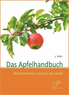 Das Apfelhandbuch: Wissenswertes rund um den Apfel (eBook, PDF) - März, L.