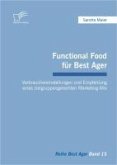 Functional Food für Best Ager: Verbrauchereinstellungen und Empfehlung eines zielgruppengerechten Marketing-Mix (eBook, PDF)