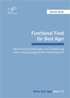 Functional Food für Best Ager: Verbrauchereinstellungen und Empfehlung eines zielgruppengerechten Marketing-Mix (eBook, PDF) - Maier, Sandra