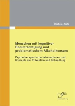 Menschen mit kognitiver Beeinträchtigung und problematischem Alkoholkonsum - Psychotherapeutische Interventionen und Konzepte zur Prävention und Behandlung (eBook, PDF) - Fretz, Stephanie