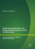 Anthropomorphismus als Kommunikationsinstrument im Marketing: Vermenschlichung von Objekten und ihre Bedeutung (eBook, PDF)