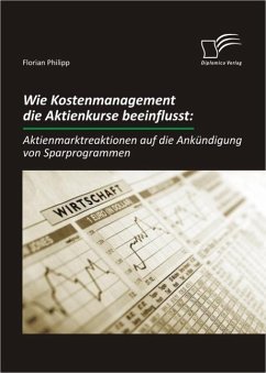 Wie Kostenmanagement die Aktienkurse beeinflusst: Aktienmarktreaktionen auf die Ankündigung von Sparprogrammen (eBook, ePUB) - Philipp, Florian