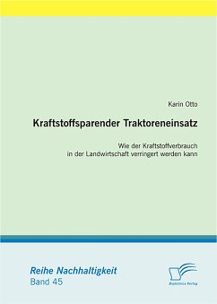 Kraftstoffsparender Traktoreneinsatz: Wie der Kraftstoffverbrauch in der Landwirtschaft verringert werden kann (eBook, PDF) - Otto, Karin