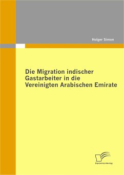 Die Migration indischer Gastarbeiter in die Vereinigten Arabischen Emirate (eBook, PDF) - Simon, Holger