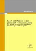 Sport und Medizin in der griechisch-römischen Antike: Die Wurzeln der modernen Sportmedizin, Physiotherapie und Trainingslehre (eBook, PDF)