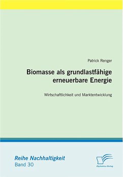 Biomasse als grundlastfähige erneuerbare Energie: Wirtschaftlichkeit und Marktentwicklung (eBook, PDF) - Renger, Patrick