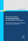 Kleine und mittlere Handelsbetriebe vor dem Schritt ins Internet: Zahlen, Fakten und Nutzungsmöglichkeiten für erfolgreichen E-Commerce (eBook, PDF)