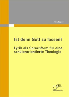Ist denn Gott zu fassen? - Lyrik als Sprachform für eine schülerorientierte Theologie (eBook, PDF) - Freier, Jörn