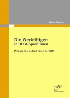 Die Werktätigen in DEFA-Spielfilmen: Propaganda in den Filmen der DDR (eBook, ePUB) - Brummel, Sabine