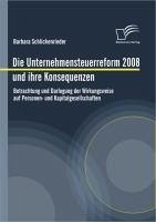 Die Unternehmensteuerreform 2008 und ihre Konsequenzen (eBook, PDF) - Schlickenrieder, Barbara