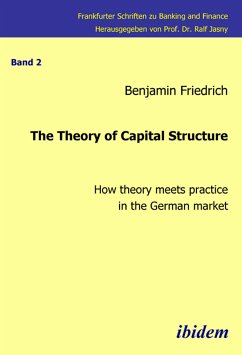 The Theory of Capital Structure - How theory meets practice in the German market (eBook, PDF) - Friedrich, Benjamin