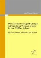 Der Einsatz von Agent Orange während des Vietnamkriegs in den 1960er Jahren (eBook, PDF) - Berendt, Isabell F.