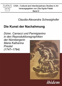Die Kunst der Nachahmung - Dürer, Carracci und Parmigianino in den Reproduktionsgraphiken der Nürnbergerin Maria Katharina Prestel (1747-1794) (eBook, PDF) - Schwaighofer, Claudia
