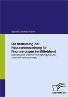 Die Bedeutung der Hausbankbeziehung für Finanzierungen im Mittelstand (eBook, PDF) - Höner, Isabell Dorothee