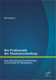Die Problematik der Staatsverschuldung: Eine Untersuchung zu Ausfallrisiken und Ursachen für Staatspleiten (eBook, PDF)