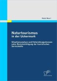Naturtourismus in der Uckermark: Situationsanalyse und Entwicklungschancen unter Berücksichtigung der touristischen Servicekette (eBook, PDF)