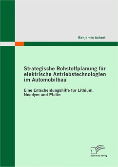 Strategische Rohstoffplanung für elektrische Antriebstechnologien im Automobilbau: Eine Entscheidungshilfe für Lithium, Neodym und Platin (eBook, PDF) - Achzet, Benjamin