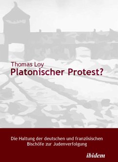 Platonischer Protest? Die Haltung der deutschen und französischen Bischöfe zur Judenverfolgung (eBook, PDF) - Loy, Thomas; Loy, Thomas